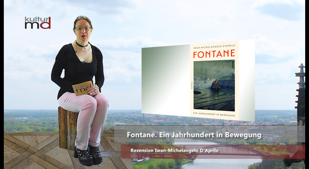 Rezension Iwan-Michelangelo D'Aprile „Fontane. Ein Jahrhundert in Bewegung“