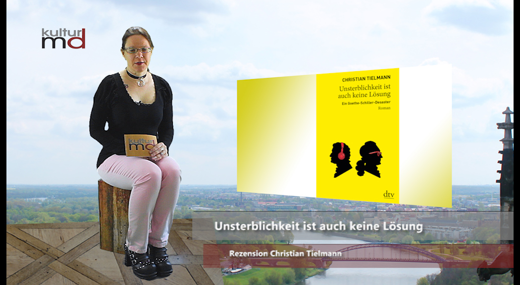Rezension Christian Tielmann: Unsterblichkeit ist auch keine Lösung. Ein Goethe Schiller Desaster